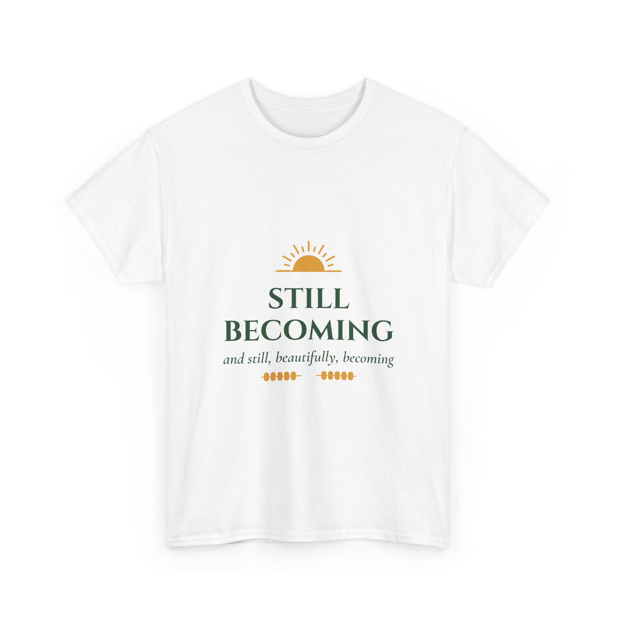 Still Becoming Inspirational Quote T-Shirt