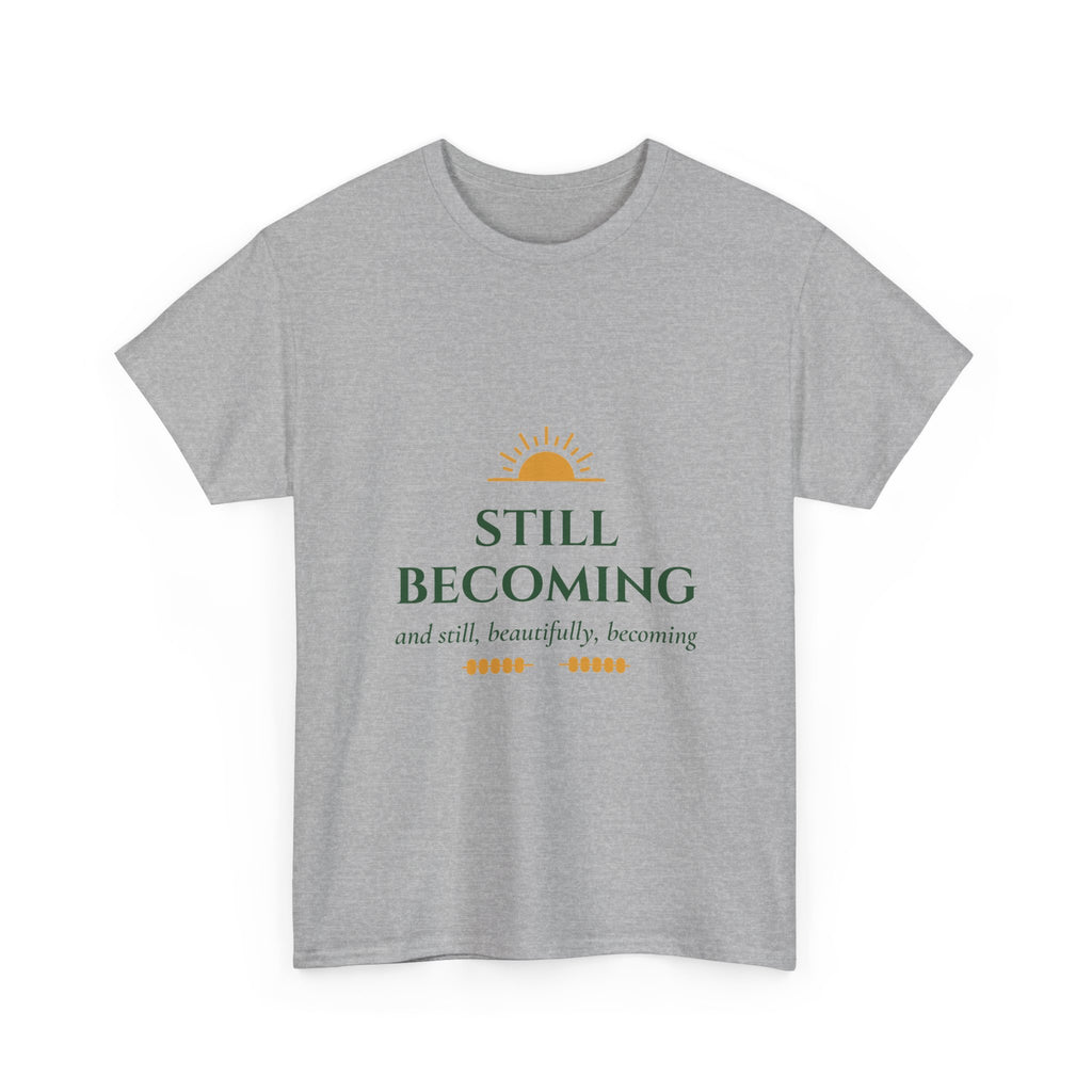 Still Becoming Inspirational Quote T-Shirt