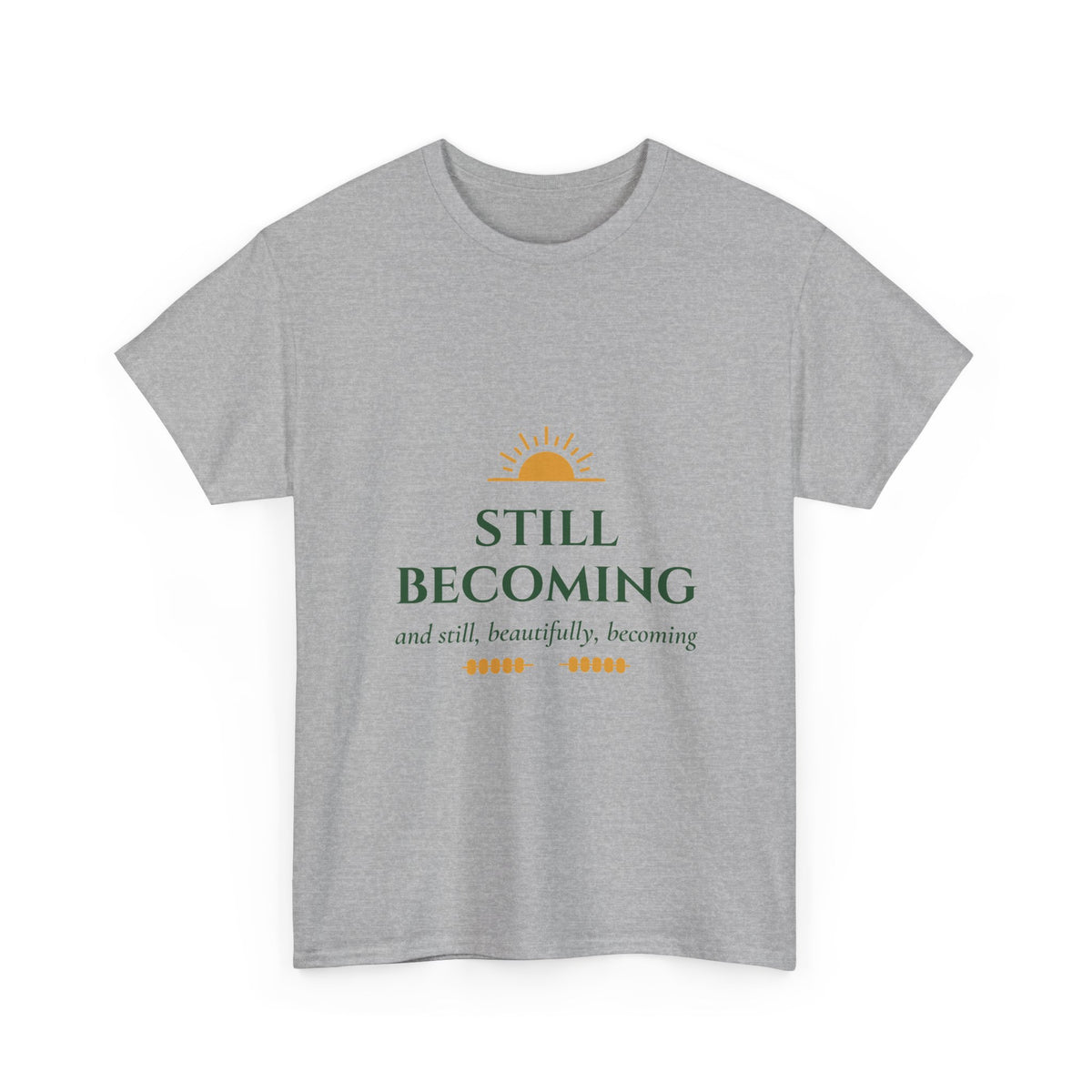 Still Becoming Inspirational Quote T-Shirt