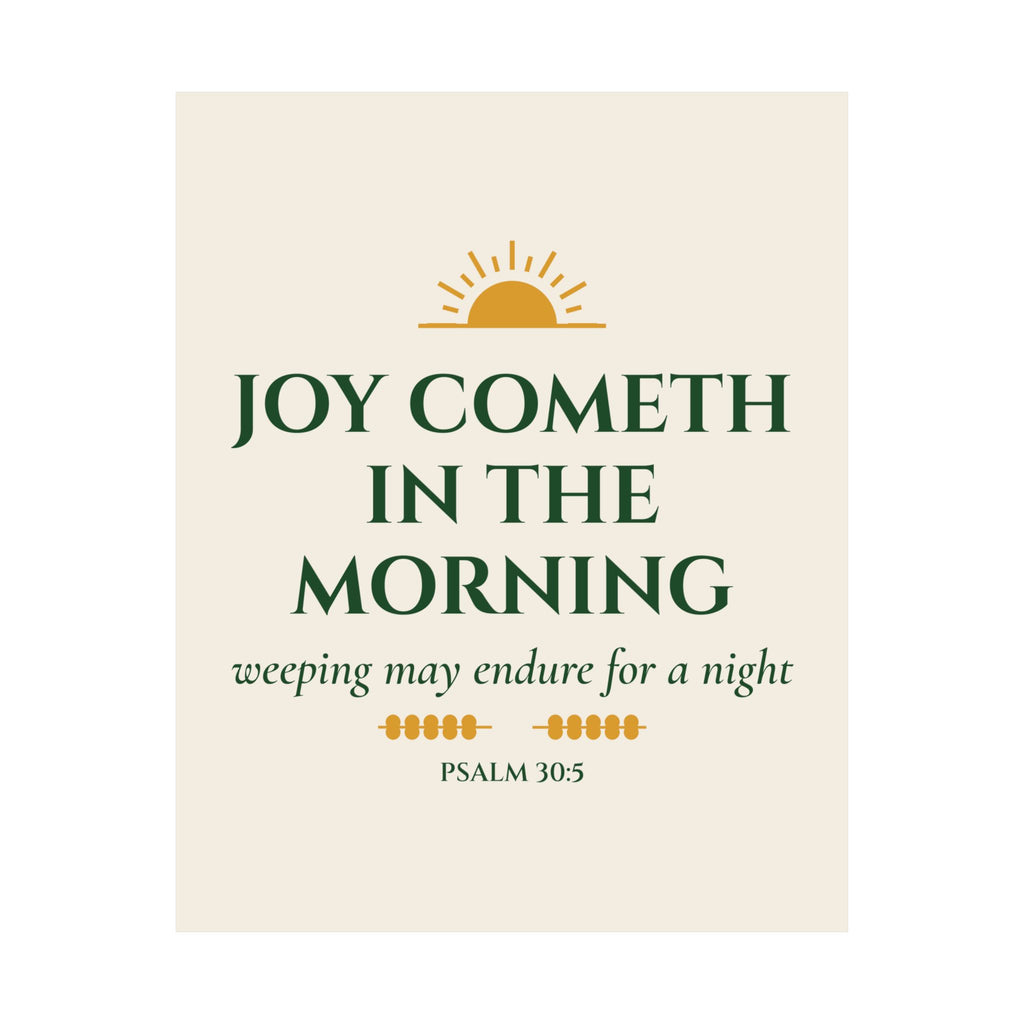 Joy Cometh in the Morning Psalm 30:5 Christian Matte Vertical Poster