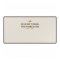 Do One Thing Then Breathe Inspirational Desk Mat