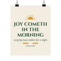 Joy Cometh in the Morning Psalm 30:5 Christian Matte Vertical Poster